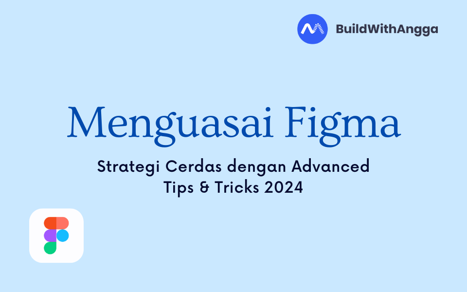 Menguasai Figma: Strategi Cerdas dengan Advanced Tips & Tricks 2024